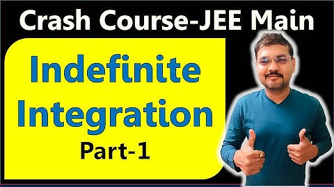 Maths Crash Course | Indefinite Integration | Part 1 | One Shot | JEE Main | Class 12 | 2020