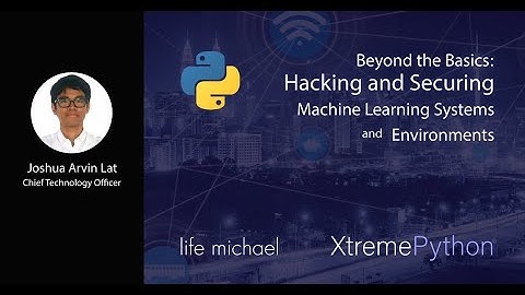 Beyond the Basics: Hacking and Securing Machine Learning Systems and Environments | Joshua Arvin Lat