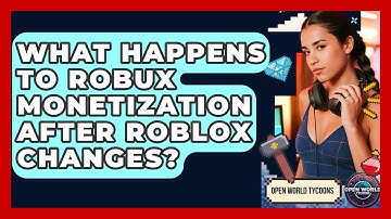 What Happens To Robux Monetization After Roblox Changes? - Open World Tycoons