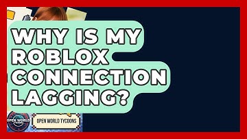 Why Is My Roblox Connection Lagging? - Open World Tycoons