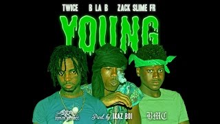 B La B ft. Zack Slime Fr & Twice - "Young" (Prod. by Ikaz Boi)