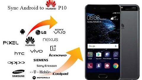 Transfer Data Contacts from Android to Huawei P10/P10 Plus