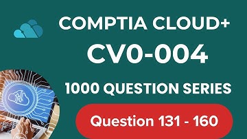 1000 Questions CompTIA Cloud + CV0 004 Seri -  Question  131 - 160