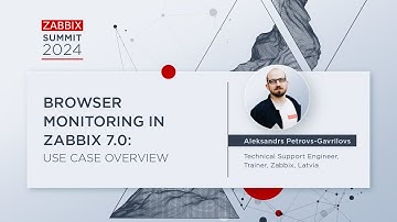 Browser Monitoring in Zabbix 7.0 by Aleksands Petrovs Gavrilovs / Zabbix Summit 2024