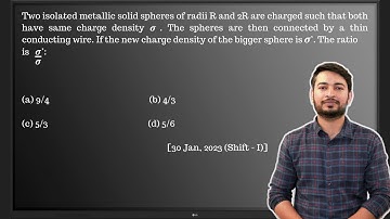 Two isolated metallic solid spheres of radii R and 2R are charge ...... [30 Jan, 2023 (Shift - I)]