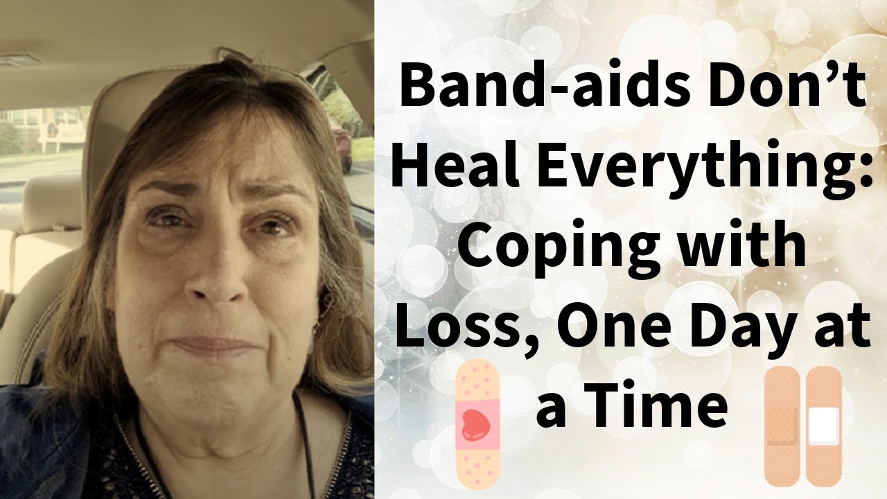 Band-aids Don’t Heal Everything:Coping with Loss, One Day at a Time #