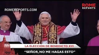 La elección de Benedicto XVI: “Señor, no me hagas esto”