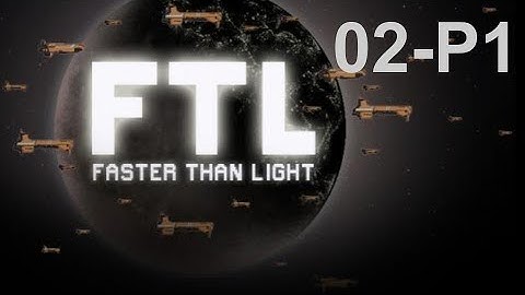 Faster Than Light (FTL): 02 - part 1