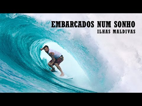 EMBARCADOS NUM SONHO - Surf Trip nas Ilhas Maldivas