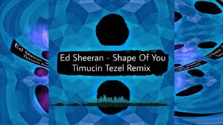Ed Sheeran - Shape of You ( Timuçin Tezel Remix) Resimi