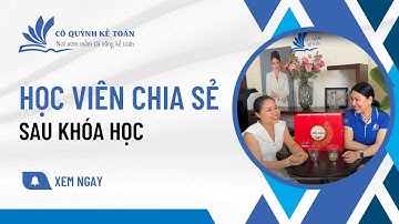 Chia Sẻ Của Học Viên Sau Học Viên | Cô Quỳnh Kế Toán