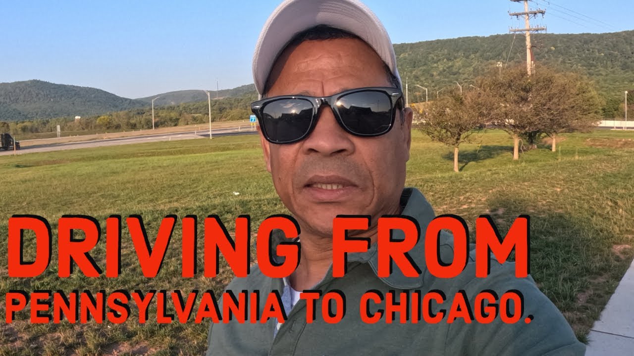DRIVING FROM PENNSYLVANIA TO CHICAGO ILLINOIS.