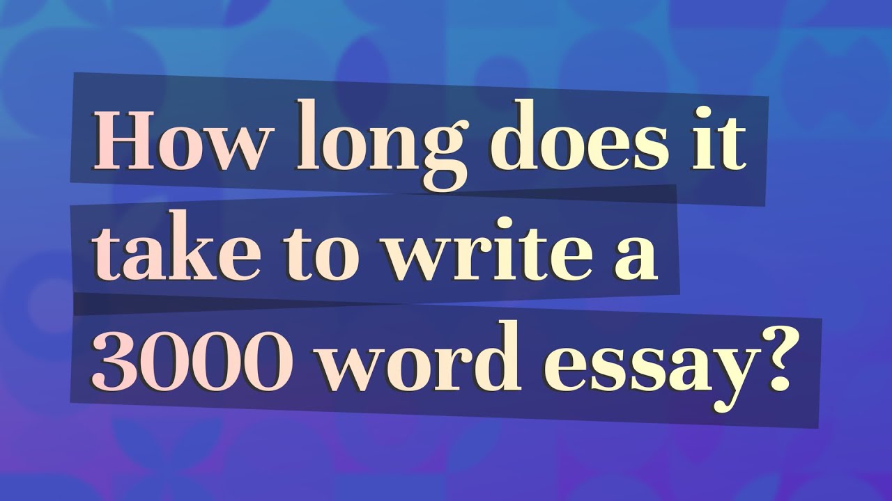 how many hours to write 3000 word essay