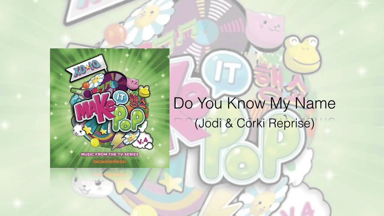 Do You Know My Name (Jodi & Corki Reprise) - Make It Pop