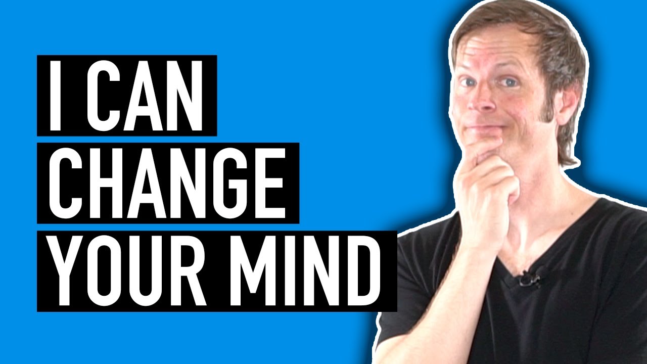 6-steps-to-change-someone-s-mind-no-really-youtube