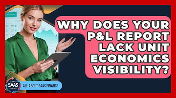 Why Does Your P&L Report Lack Unit Economics Visibility? - All About SaaS Finance