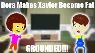 Dora Makes Xavier Become Fat (GROUNDED!!!)