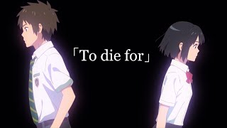 「To die for」AMV