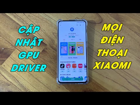 #1 Cách cập nhật GPU Driver giúp tối ưu hiệu năng cho mọi điện thoại Xiaomi Mới Nhất