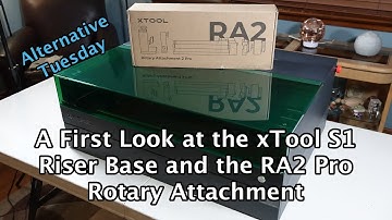A First Look at the xTool S1 Riser Base and RA2 Pro Rotary