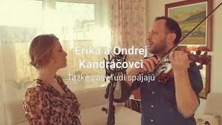 Ondrej a Erika Kandráčovci - Ťažké časy ľudí spájajú chords