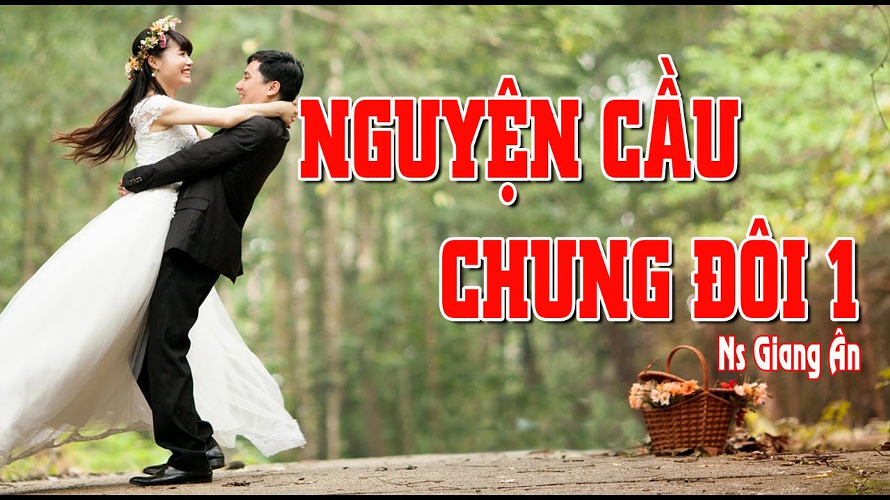 NGUYỆN CẦU CHUNG ĐÔI 1..Mùa cưới đến rồi..Ns Giang Ân