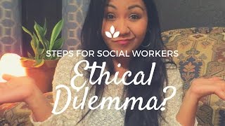 Ethical Dilemma / Steps for Social Workers