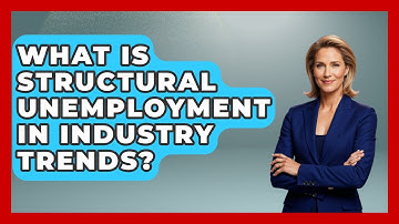 What Is Structural Unemployment In Industry Trends? - Demographic Data Answers
