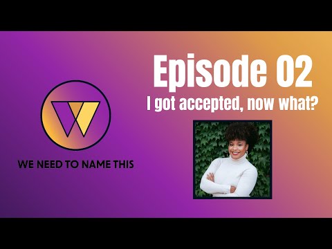 WNTNT Episode 02: I got accepted, now what?