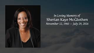 Celebrating the Life & Legacy of Sheridan McGlothen