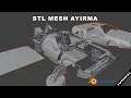 Yekpare Stl mesh ayırma (Stl ayırma)