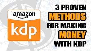3 Proven Methods to Make Money with Amazon KDP