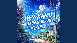 Hey Kamu Jedag Jedug Healing