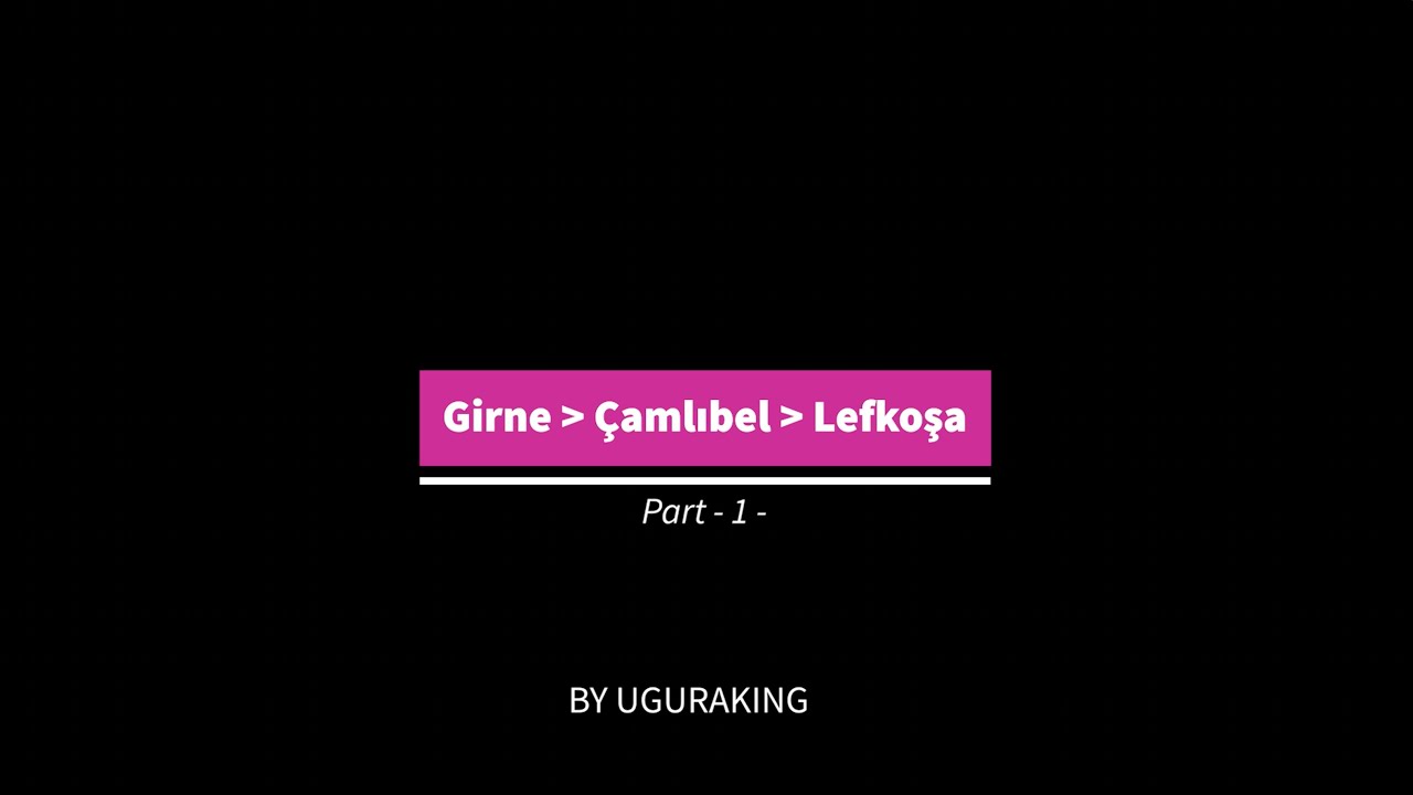 Girne - Çamlıbel - Lefkoşa / Kyrenia - Camlibel - Nicosia Part -1-