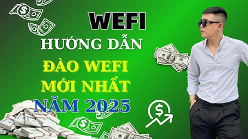 WEFI : Hướng Dẫn Đào WEFI Mới Nhất 2025