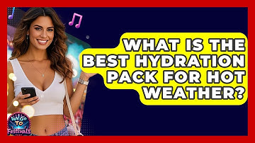 What Is The Best Hydration Pack For Hot Weather? - We Go To Festivals