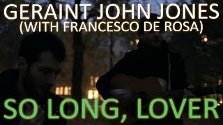 Untold Stories: Geraint John Jones (with Francesco De Rosa) - "So Long, Lover"
