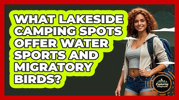 What Lakeside Camping Spots Offer Water Sports And Migratory Birds? - Exploring Campgrounds
