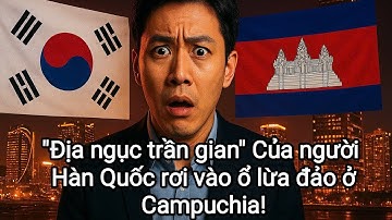 "Địa ngục trần gian" Của người Hàn Quốc rơi vào ổ lừa đảo ở Campuchia!