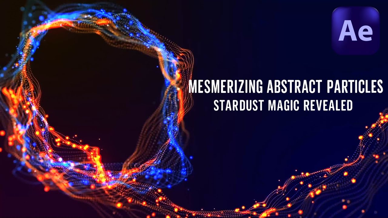 Mesmerizing Abstract Particles in After Effects | Stardust Magic ...