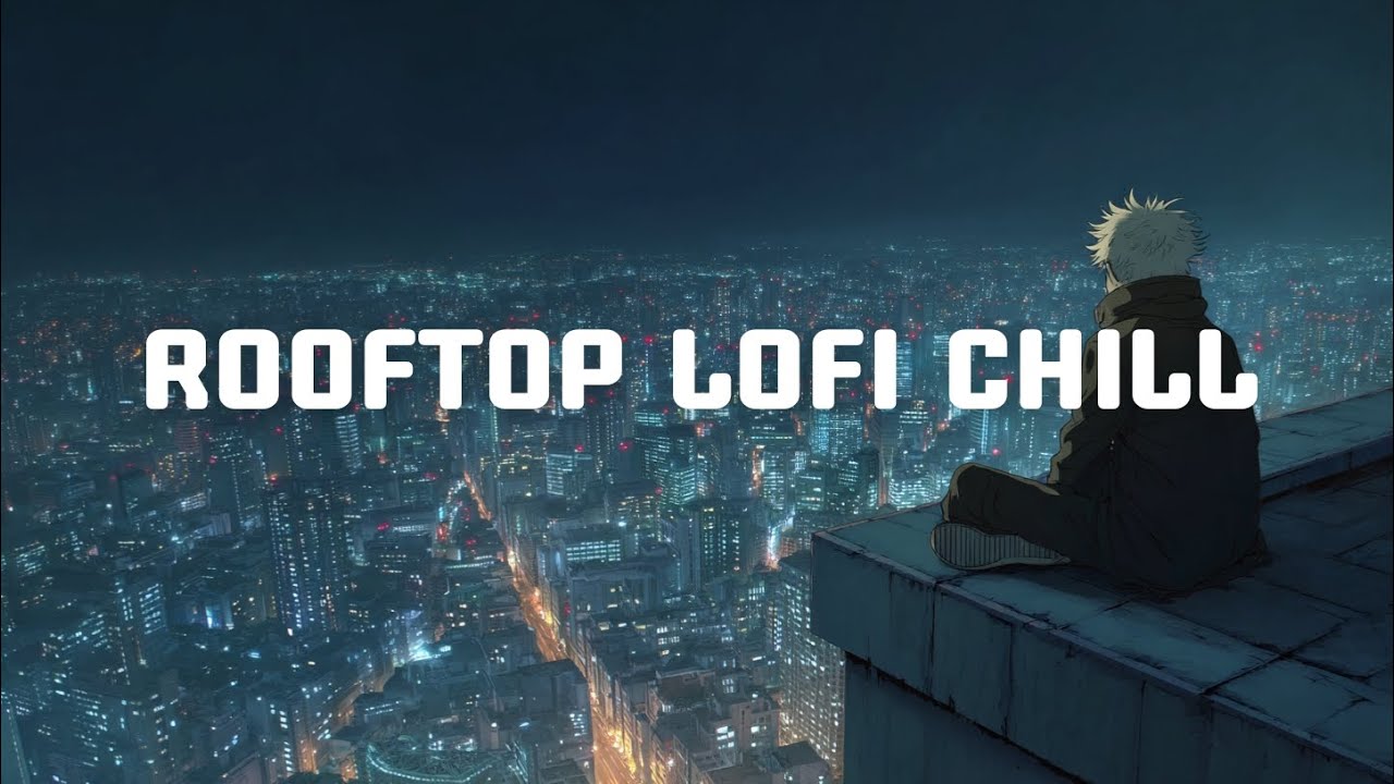 [Playlist]Rooftop Lofi | Chillhop Beats for Quiet Nights Above the City