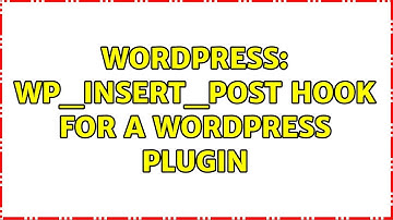 Wordpress: wp_insert_post hook for a wordpress plugin