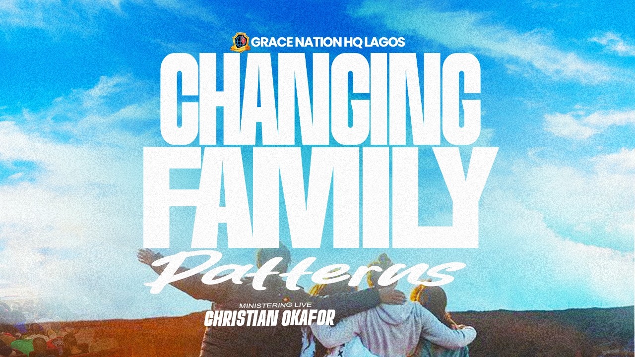CHANGING FAMILY PATTERNS SERVICE WITH CHRISTIAN OKAFOR (PhD) || SUN 8TH MARCH 2026