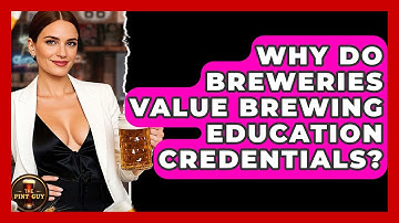 Why Do Breweries Value Brewing Education Credentials? - The Pint Guy