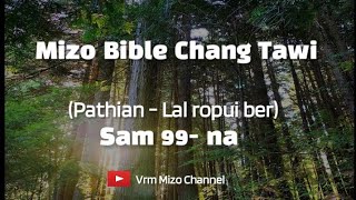 Mizo Bible Chang Tawi // Sam 99 || Pathian - Lal ropui ber