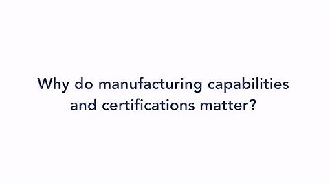 Why Manufacturing Capabilities and Certifications Matter - FDA/cGMP
