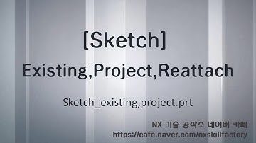 3-12 NX Sketch Existing,Project,Reattach