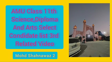 amu class 11th science diploma and Arts Select Condidate list 3rd related video (2020-21).