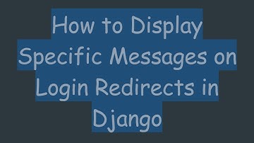 How to Display Specific Messages on Login Redirects in Django