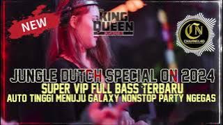 DJ JUNGLE DUTCH SPESIAL ON 2024 | AUTO TINGGI FULL BASS TERBARU PARTY NGEGASSS !!!